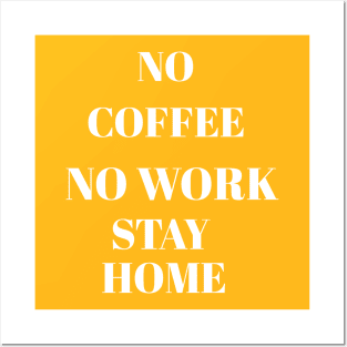 No coffee no work stay home Posters and Art